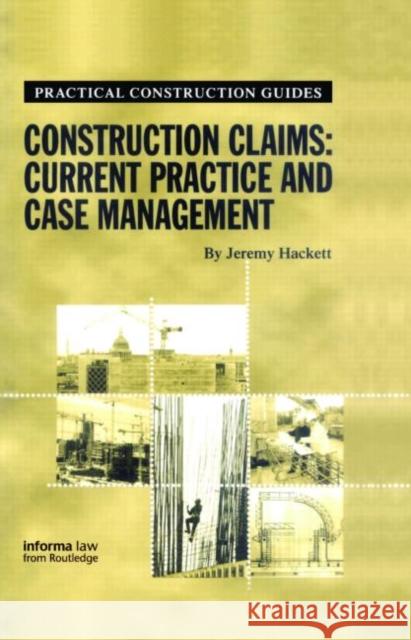 Construction Claims: Current Practice and Case Management Jeremy Hackett 9781859785539 0