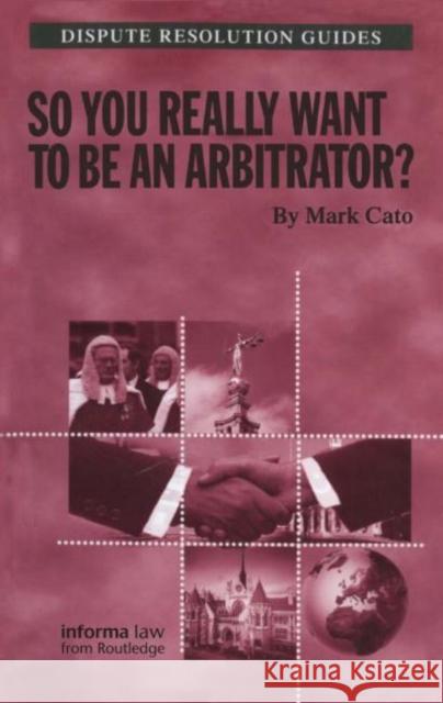 So You Really Want to Be an Arbitrator? Cato, Mark 9781859788790 0