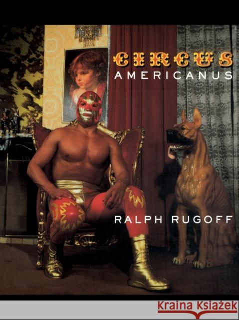 Circus Americanus Ralph Rugoff 9781859840030 Verso