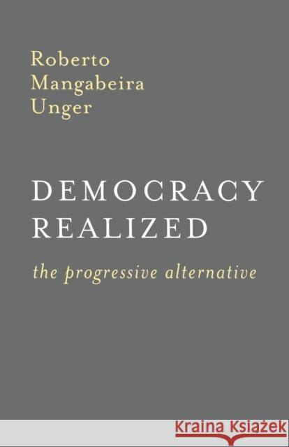 Democracy Realized: The Progressive Alternative Unger, Roberto Mangabeira 9781859840092 Verso