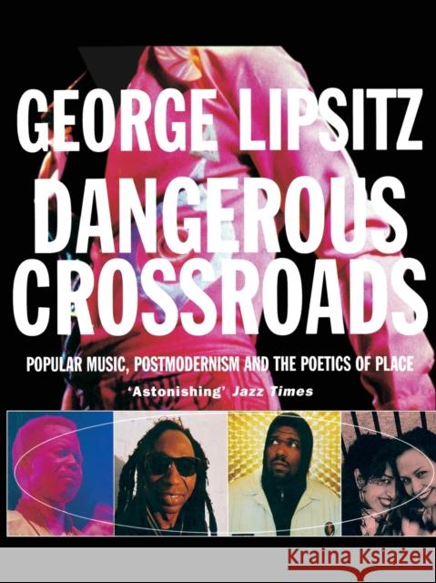 Dangerous Crossroads: Popular Music, Postmodernism and the Poetics of Place Lipsitz, George 9781859840351 Verso