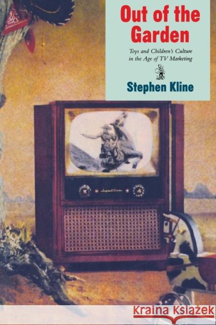 Out of the Garden: Toys and Children's Culture in the Age of TV Marketing Kline, Stephen 9781859840597