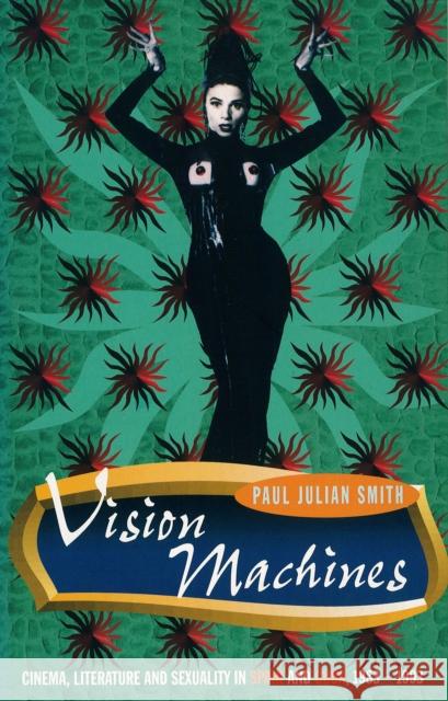 Vision Machines: Cinema, Literature and Sexuality in Spain and Cuba, 1983-1993 Smith, Paul Julian 9781859840795 Verso