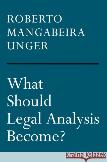 What Should Legal Analysis Become? Roberto Mangabeira Unger 9781859841006 Verso