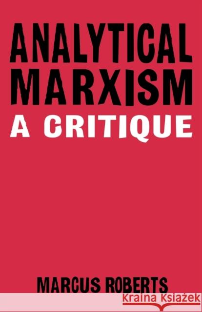 Analytical Marxixm: A Critique Roberts, Marcus 9781859841167