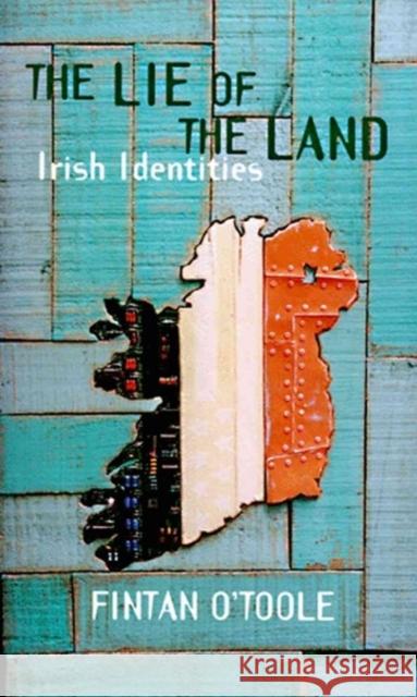 The Lie of the Land: Irish Identities Fintan O'Toole   9781859841327