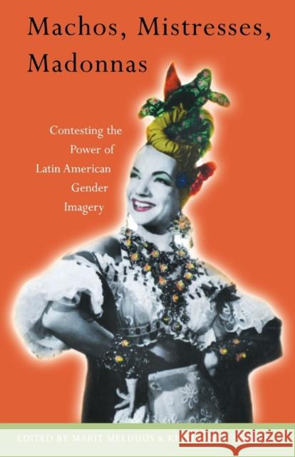 Machos, Mistresses, Madonnas: Contesting the Power of Latin American Gender Imagery Melhuus, Marit 9781859841600 Verso