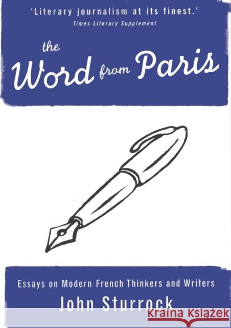 The Word from Paris: Essays on Modern French Thinkers and Writers John Sturrock Charles P. Sturrock 9781859841631 Verso