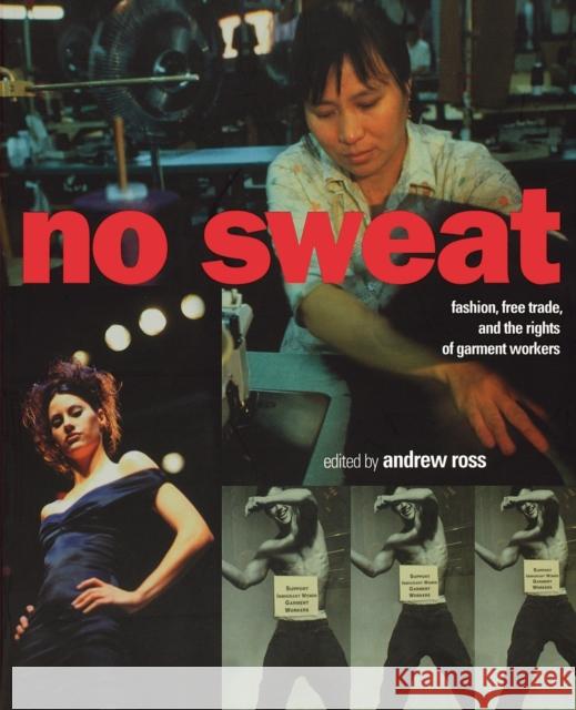 No Sweat: Fashion, Free Trade and the Rights of Workers Ross, Andrew 9781859841723