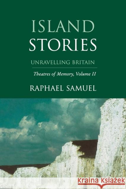 Island Stories: Unraveling Britain Raphael Samuel Gareth Stedman Jones Alison Light 9781859841907 Verso