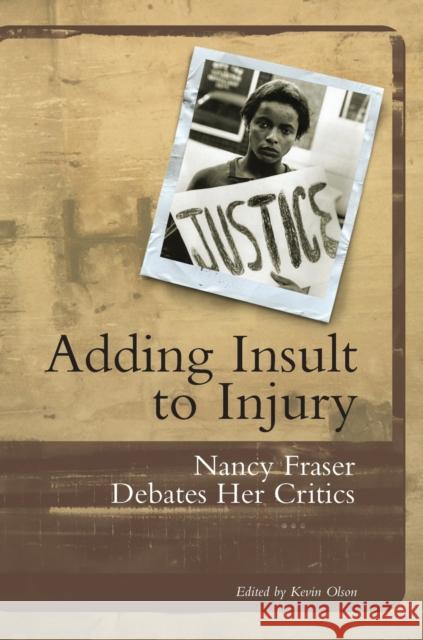 Adding Insult to Injury: Nancy Fraser Debates Her Critics Fraser, Nancy 9781859842232