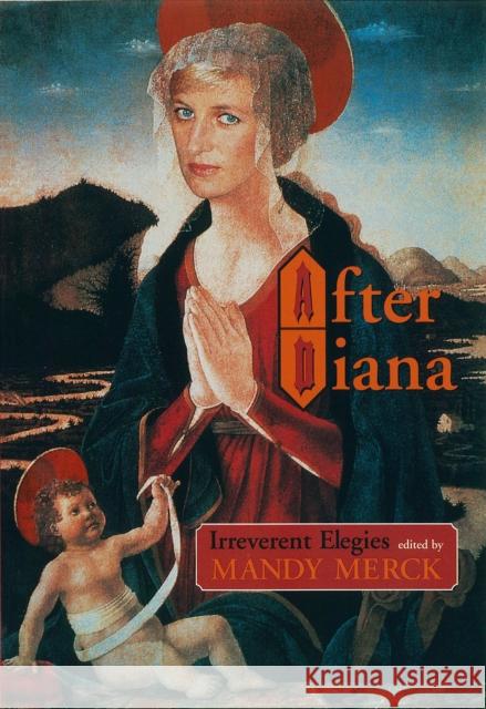 After Diana: Irreverent Elegies Mandy Merck Sara Maitland Mandy Merck 9781859842652