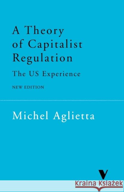 A Theory of Capitalist Regulation: The US Experience Aglietta, Michel 9781859842683 Verso