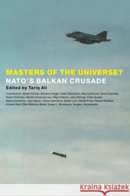 Masters of the Universe?: NATO's Balkan Crusade Ali, Tariq 9781859842690 Verso