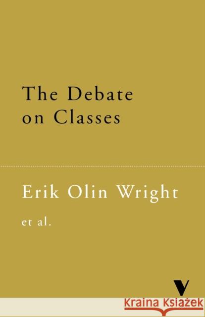 The Debate on Classes Erik Olin Wright Guglielmo Carchedi Val Burris 9781859842805 Verso