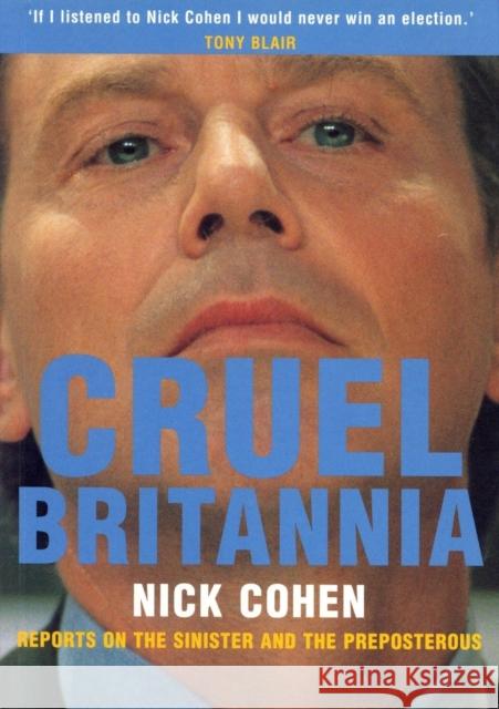 Cruel Britannia: Reports on the Sinister and the Preposterous Nick Cohen 9781859842881 Verso