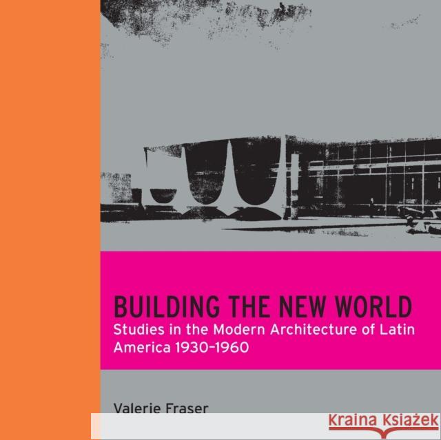 Building the New World: Studies in the Modern Architecture of Latin America 1930-1960 Valerie Fraser 9781859843079 Verso