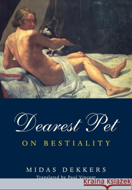 Dearest Pet: On Beastiality Midas Dekkers Paul Vincent 9781859843109 Verso