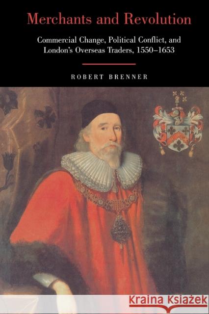 Merchants and Revolution: Commercial Change, Political Conflict, and London's Overseas Traders, 1550-1653 Brenner, Robert 9781859843338 Verso