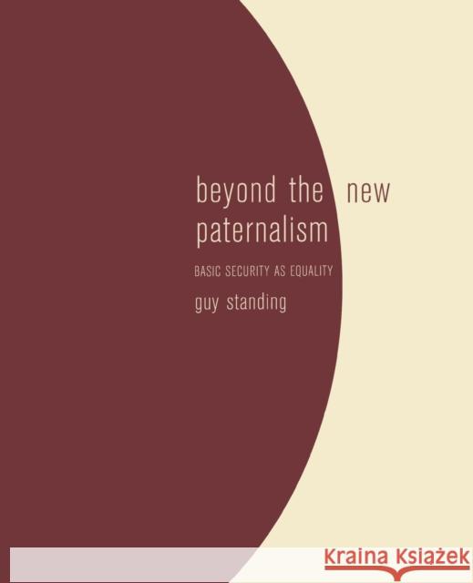 Beyond the New Paternalism: Basic Security as Equality Standing, Guy 9781859843451 Verso