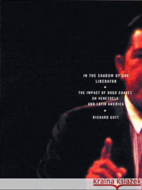 In the Shadow of the Liberator: Hugo Chavez and the Transformation of Venezuela Richard Gott   9781859843659