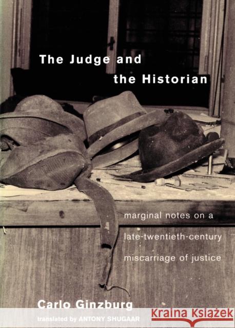 The Judge and the Historian: Marginal Notes on a Late-Twentieth-Century Miscarriage of Justice Carlo Ginzburg Antony Shugaar 9781859843710