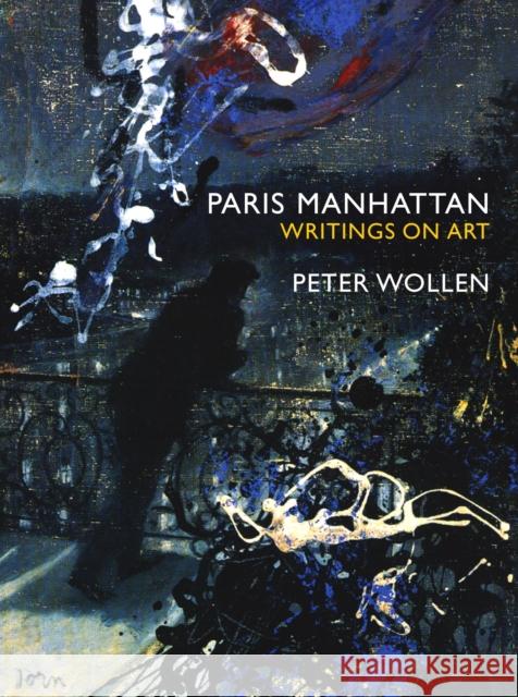 Paris Manhattan: Writings on Art Peter Wollen 9781859844038 Verso