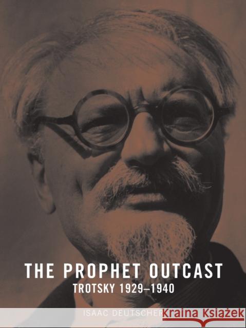 The Prophet Outcast : Trotsky 1929-1940 Isaac Deutscher 9781859844519