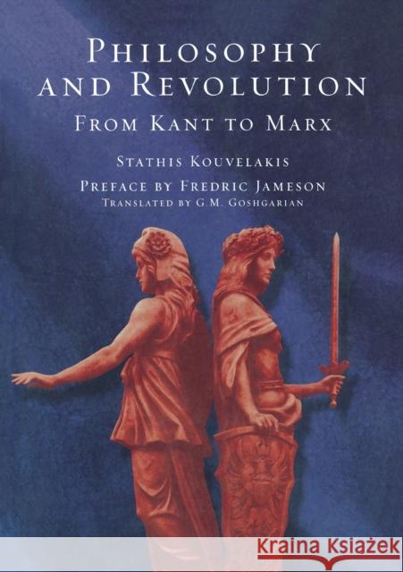 Philosophy and Revolution: From Kant to Marx Kouvelakis, Stathis 9781859844717 Verso