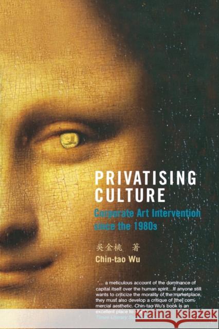 Privatising Culture: Corporate Art Intervention Since the 1980s Wu, Chin-Tao 9781859844724 0