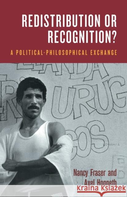 Redistribution or Recognition?: A Political-Philosophical Exchange Fraser, Nancy 9781859844922 Verso Books
