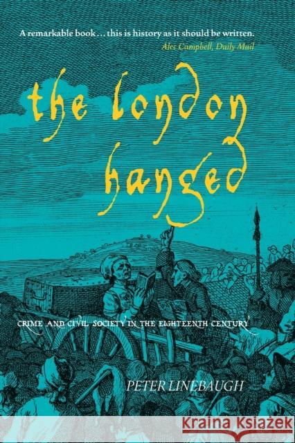 The London Hanged: Crime And Civil Society In The Eighteenth Century Linebaugh, Peter 9781859845769 0