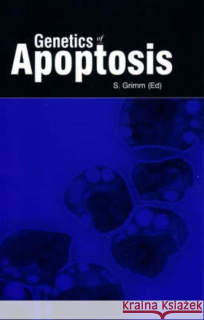 Genetics of Apoptosis Stefan Grimm Stefan Grimm  9781859960646 Taylor & Francis