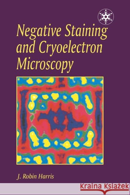 Negative Staining and Cryoelectron Microscopy: The Thin Film Techniques J. R. Harris 9781859961209 Taylor & Francis