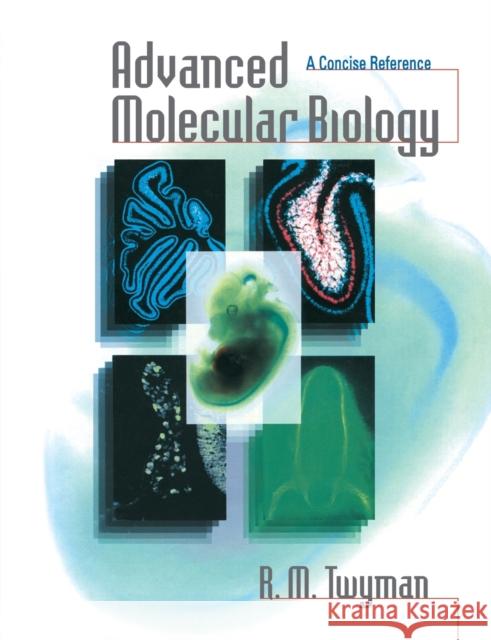 Advanced Molecular Biology: A Concise Reference Twyman, Richard 9781859961414