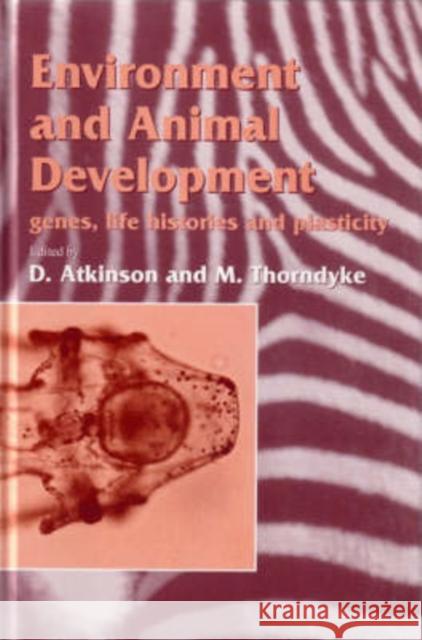 Environment and Animal Development : Genes, Life Histories and Plasticity D. Atkinson M. Thorndyke 9781859961841 BIOS Scientific Publishers
