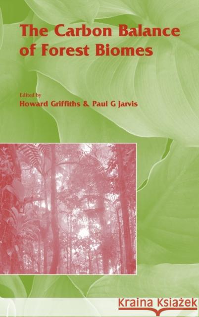 The Carbon Balance of Forest Biomes: Vol 57 Griffith, Howard 9781859962145