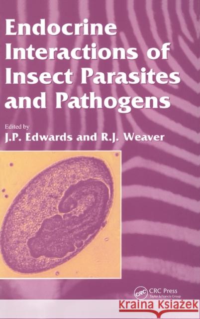 Endocrine Interactions of Insect Parasites and Pathogens J.P. Edwards R.J. Weaver J.P. Edwards 9781859962176 Taylor & Francis