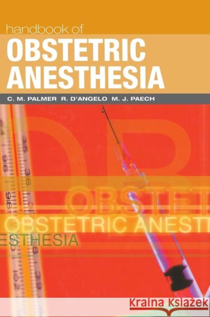 Handbook of Obstetric Anesthesia Craig M. Palmer Robert D'Angelo Michael J. Paech 9781859962329 Informa Healthcare