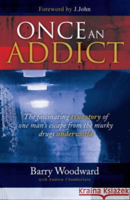 Once an Addict Barry Woodward, Andrew Chamberlain 9781860246029 Authentic Media