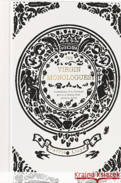 The Virgin Monologues: Confessions of a Christian Girl in a Twenty-First-Century World Carrie Lloyd 9781860249297