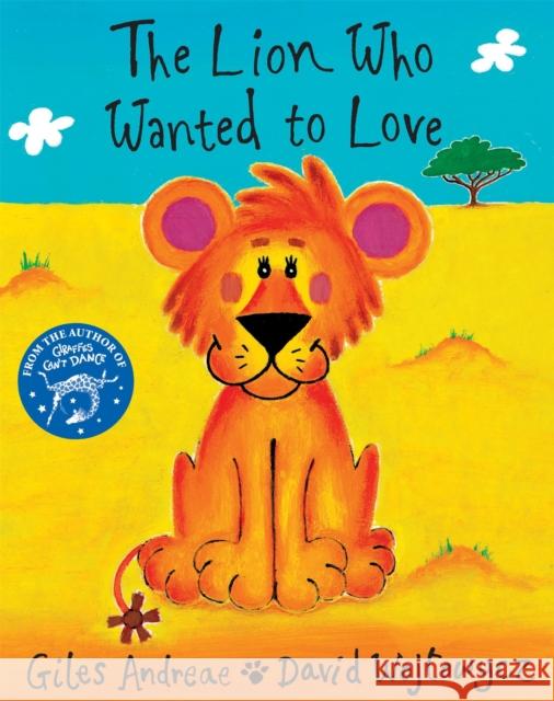 The Lion Who Wanted To Love Giles Andreae 9781860399138