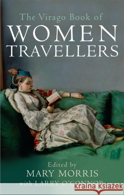 The Virago Book Of Women Travellers. Mary Morris 9781860492129