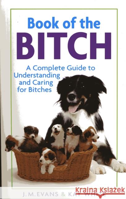 Book of the Bitch J.M. Evans, Kay White 9781860540233 Interpet Publishing
