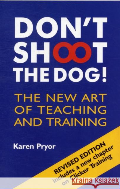 Don't Shoot the Dog!: The New Art of Teaching and Training Karen Pryor 9781860542381