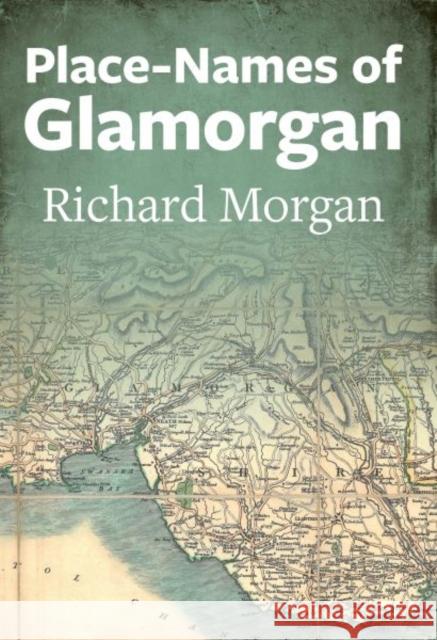 Place-Names of Glamorgan Richard Morgan   9781860571329 Welsh Academic Press