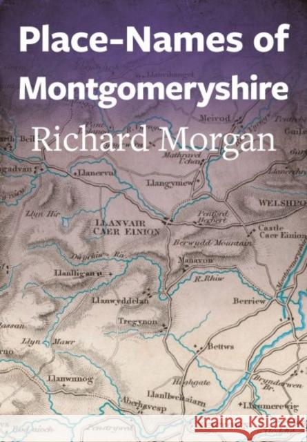 Place-Names of Montgomeryshire Richard Morgan 9781860571725