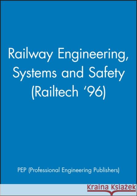 Railway Engineering, Systems and Safety (Railtech '96) Pep (Professional Engineering Publishers Pep 9781860580154 John Wiley & Sons