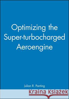 Optimizing the Super-turbocharged Aeroengine Julian R. Panting 9781860580802 JOHN WILEY AND SONS LTD
