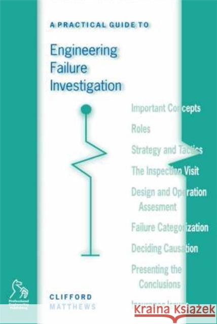 A Practical Guide to Engineering Failure Investigation Clifford N. Matthews Peter Matthews 9781860580864 John Wiley & Sons